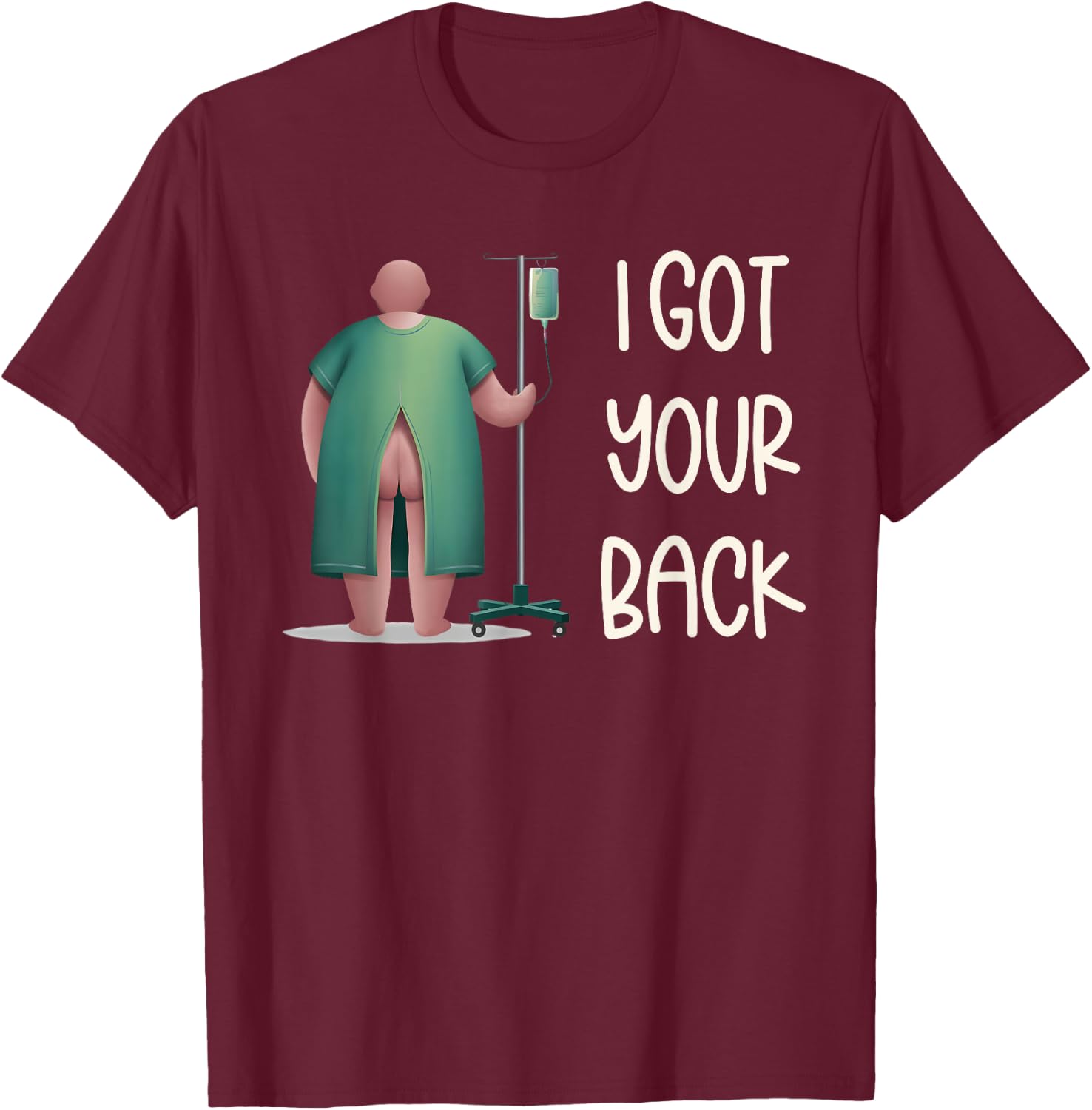 I Got Your Back Nurse Hospital Funny Nurse Surgery Patients T-Shirt - T-Shirt | Maroon