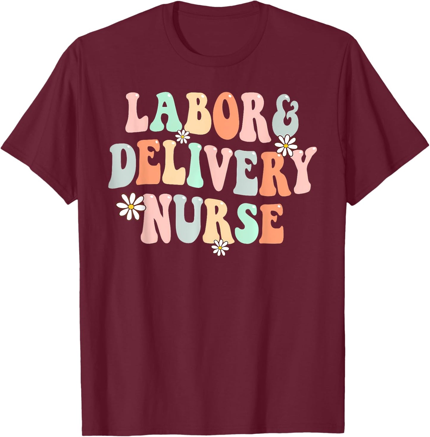 Cute Labor and Delivery Nurse Groovy L And D Nurse Flowers T-Shirt - T-Shirt | Maroon