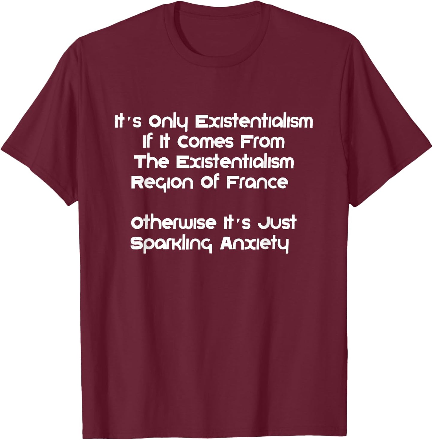 Existentialism, Philosophy Or Sparkling-Anxiety? T-Shirt - T-Shirt | Maroon