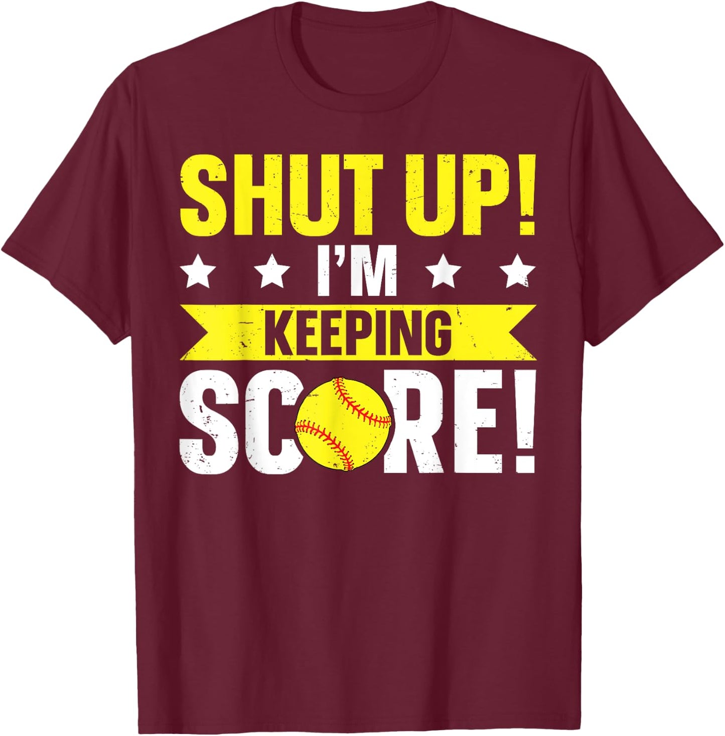 Shut up! I'm keeping score! Quote for a Scorekeeper T-Shirt - T-Shirt | Maroon