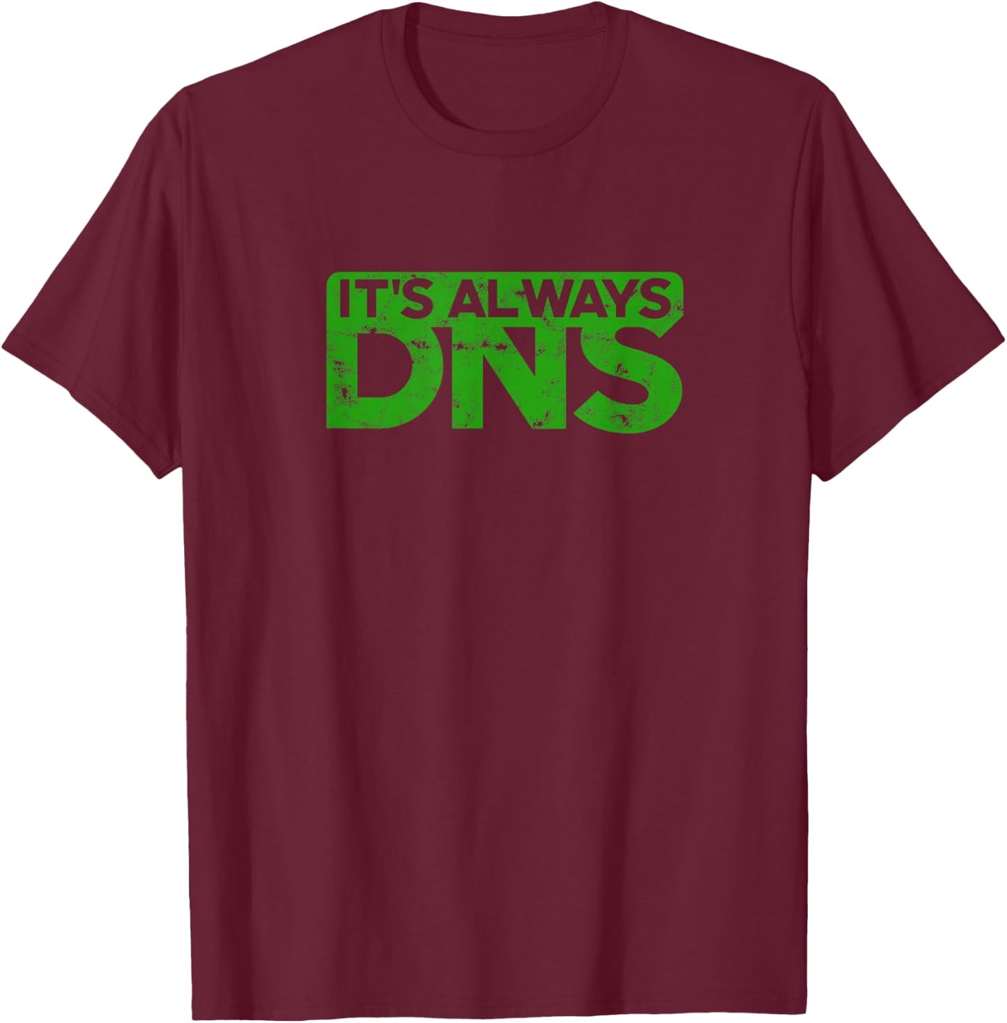 It's Always DNS - IT T-Shirt - T-Shirt | Maroon