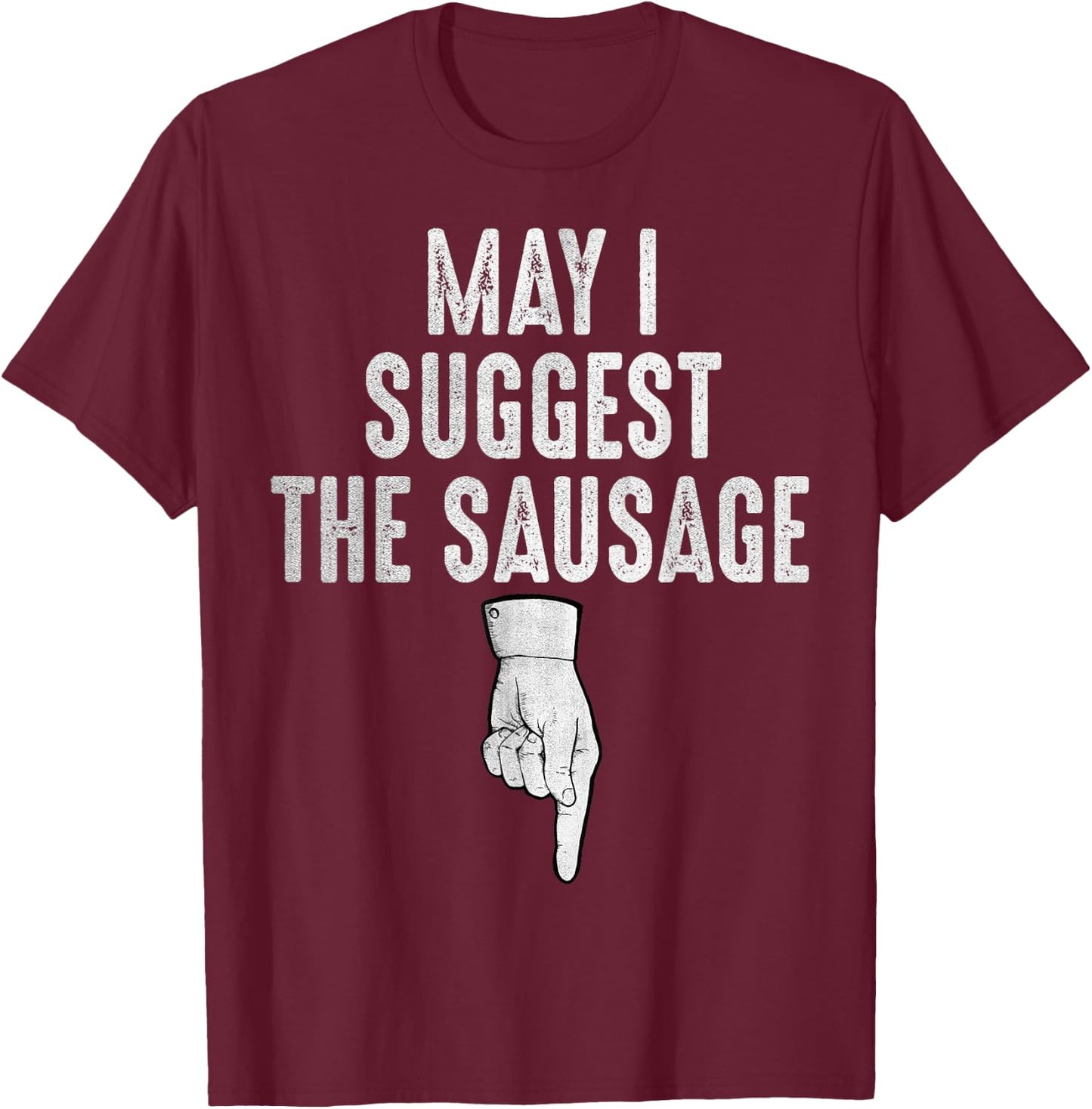 May I Suggest The Sausage Funny Inappropriate Humor Kitchen T-Shirt - T-Shirt | Maroon