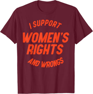 I Support Women's Rights And Wrongs T-Shirt - T-Shirt | Maroon
