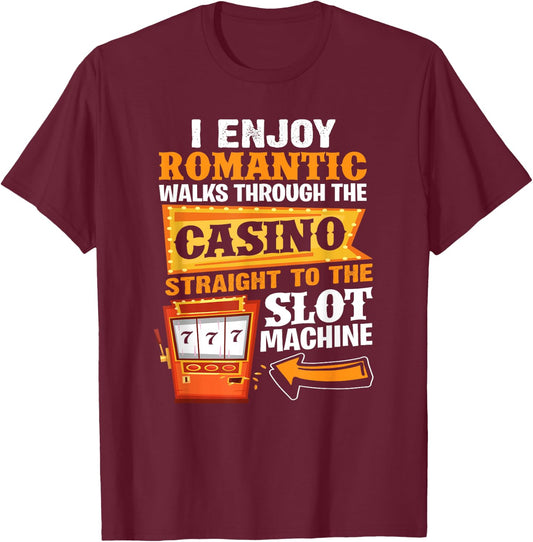 I Enjoy Romantic Walks Through The Casino To Slot Machine T-Shirt - T-Shirt | Maroon