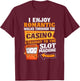 I Enjoy Romantic Walks Through The Casino To Slot Machine T-Shirt - T-Shirt | Maroon