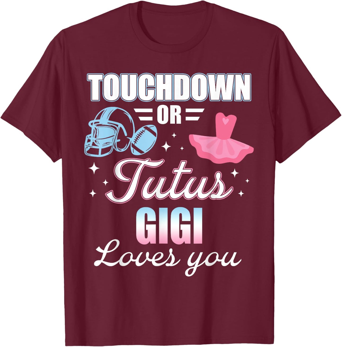 Gender Reveal GIGI Lover You Touchdowns Or Tutus T-Shirt - T-Shirt | Maroon