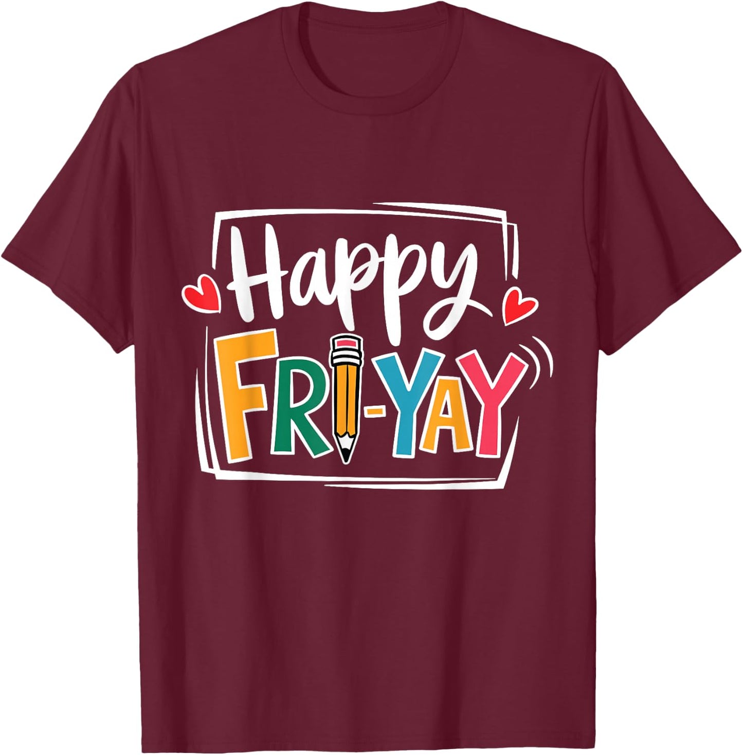 Happy Fri-Yay Friday Lovers Fun Teacher Life FriYay Weekend T-Shirt - T-Shirt | Maroon