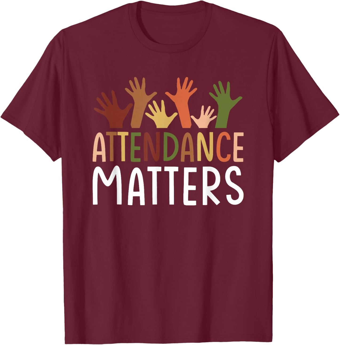 Attendance Matters Funny School Student Class Attendance T-Shirt - T-Shirt | Maroon