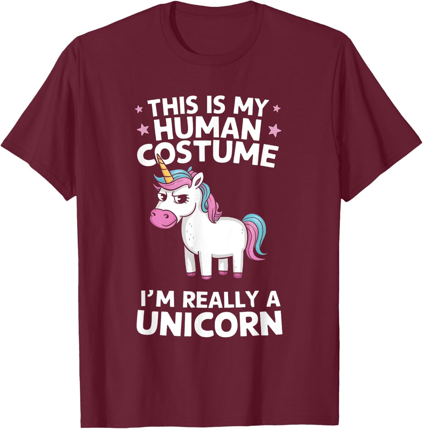 This is My Human Costume I'm Really a Unicorn T-Shirt - T-Shirt | Maroon