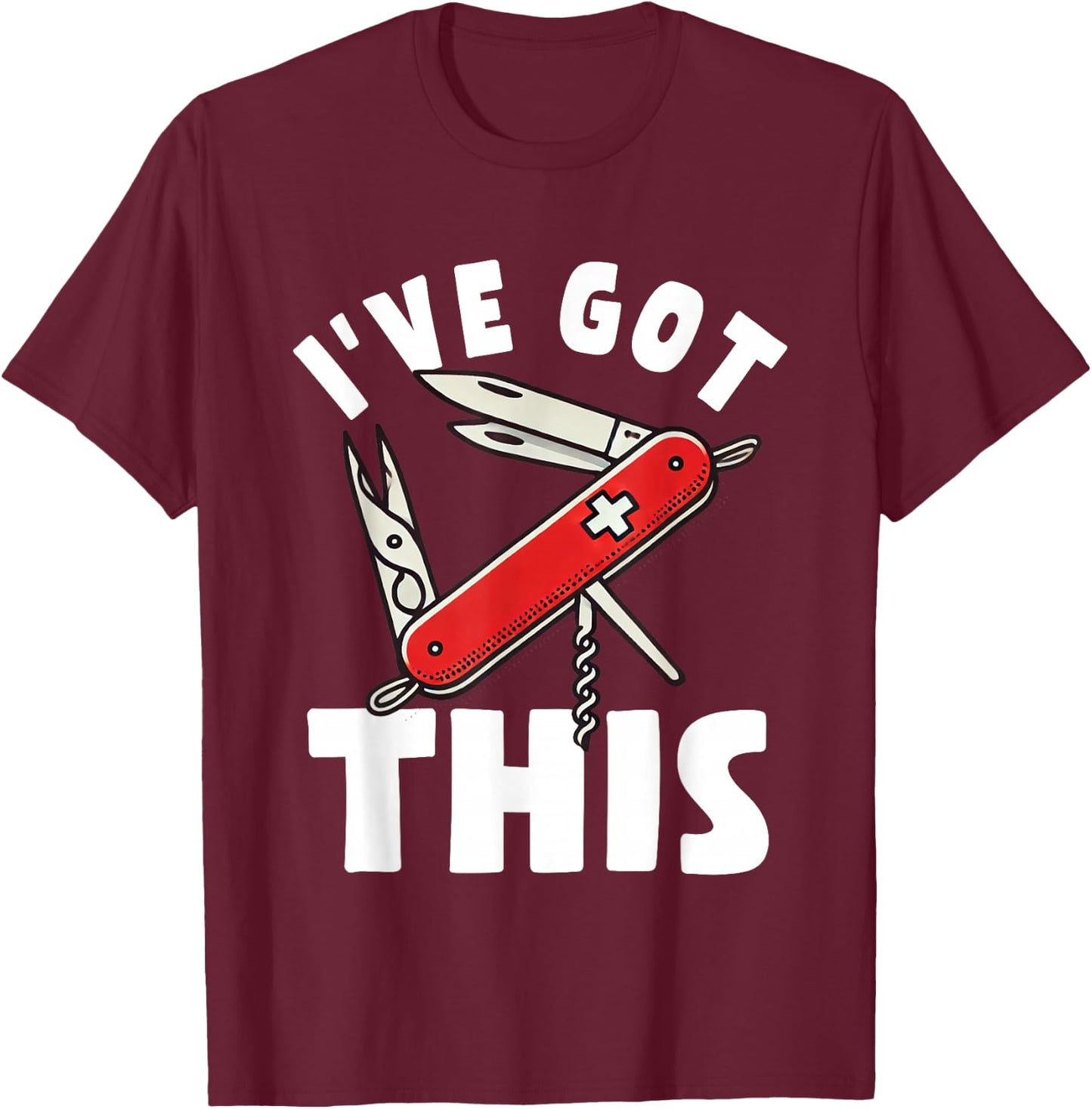 I've Got This - Army Knife Wear Switzerland Sackmesser T-Shirt - T-Shirt | Maroon