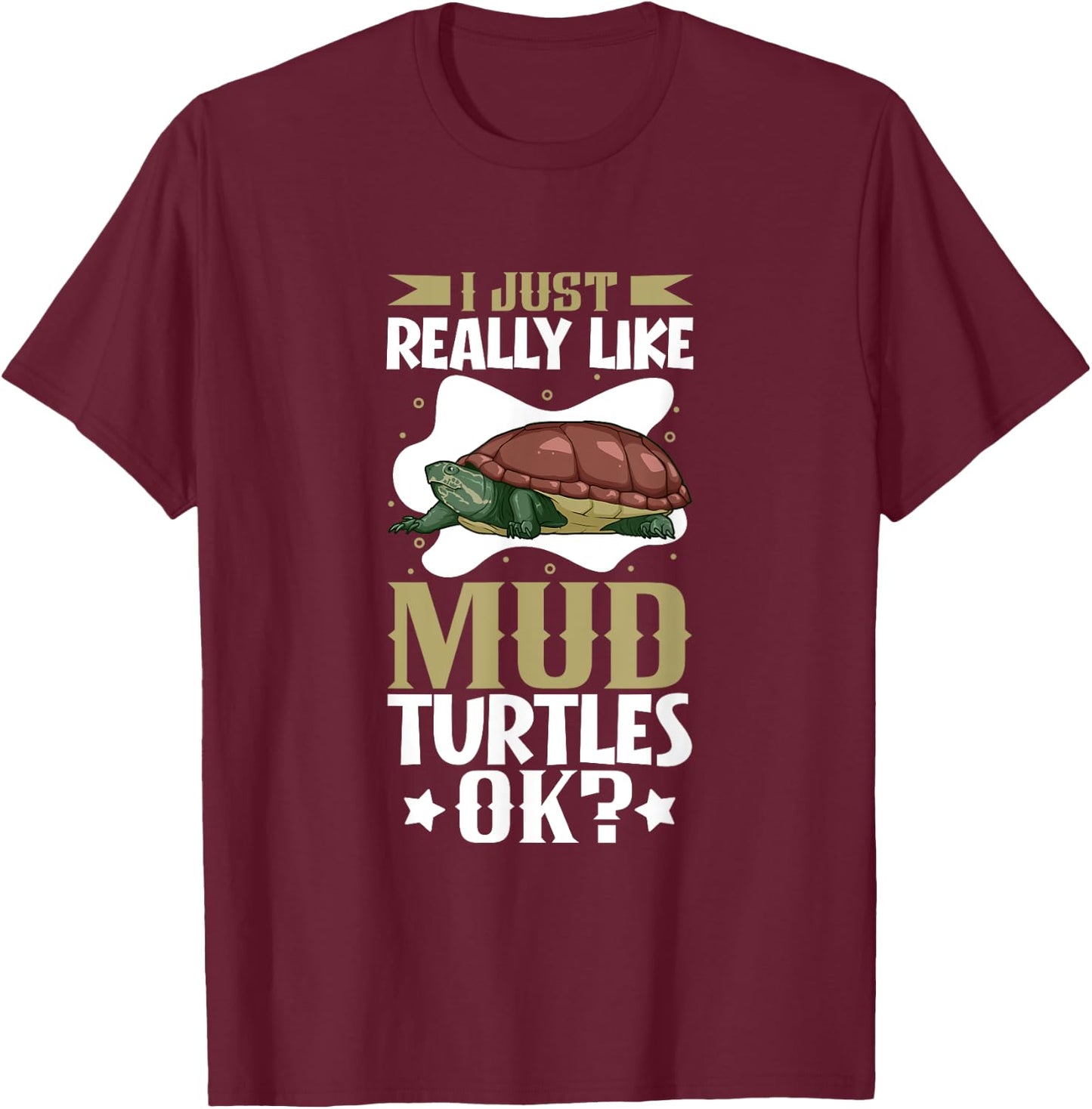 I just really like my Mud Turtle T-Shirt - T-Shirt | Maroon