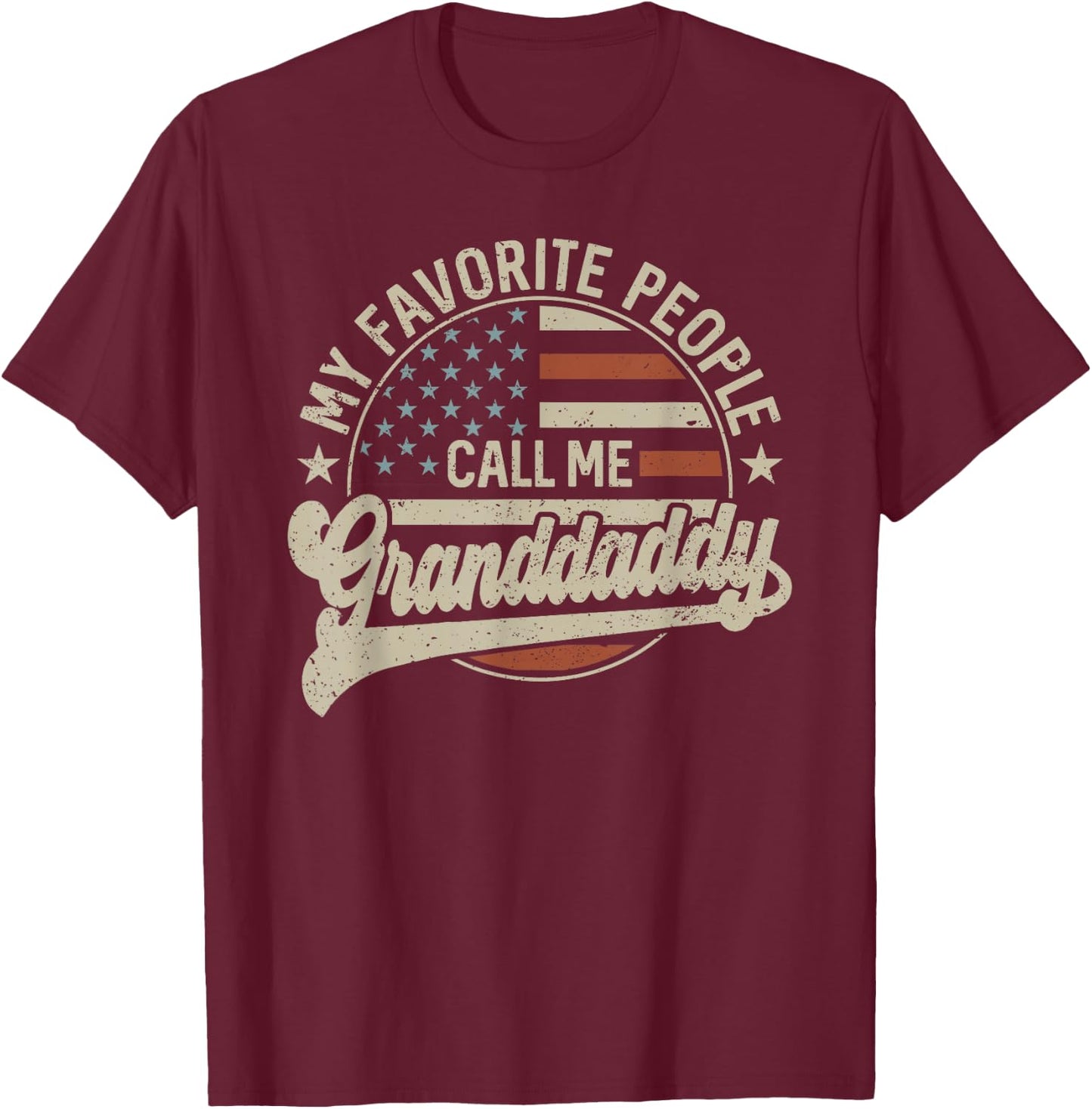 My Favorite People Call Me Granddaddy Us Flag Father's Day T-Shirt - T-Shirt | Maroon