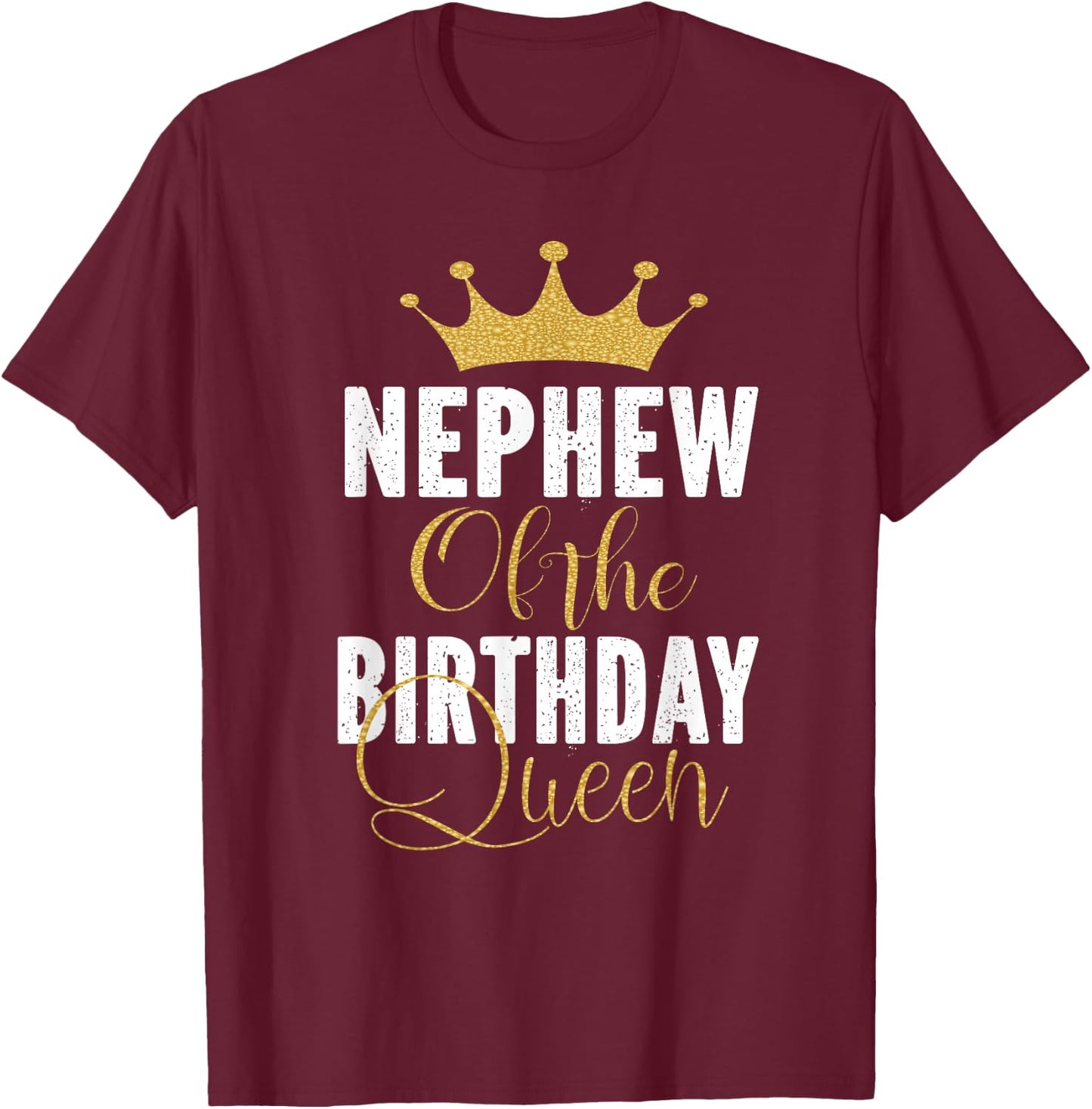 Nephew Of The Birthday Queen Women Bday Party Gift T-Shirt - T-Shirt | Maroon
