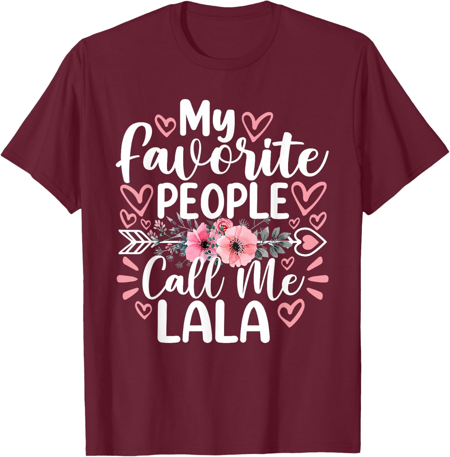 My Favorite People Call Me Lala Funny Grandma Mother's Day T-Shirt - T-Shirt | Maroon