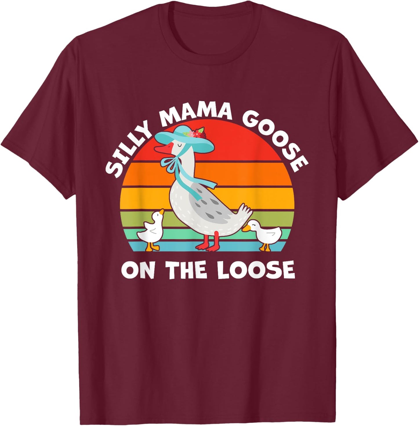 Silly Mama Goose On The Loose Mother's Day Mom Mama Goose T-Shirt - T-Shirt | Maroon