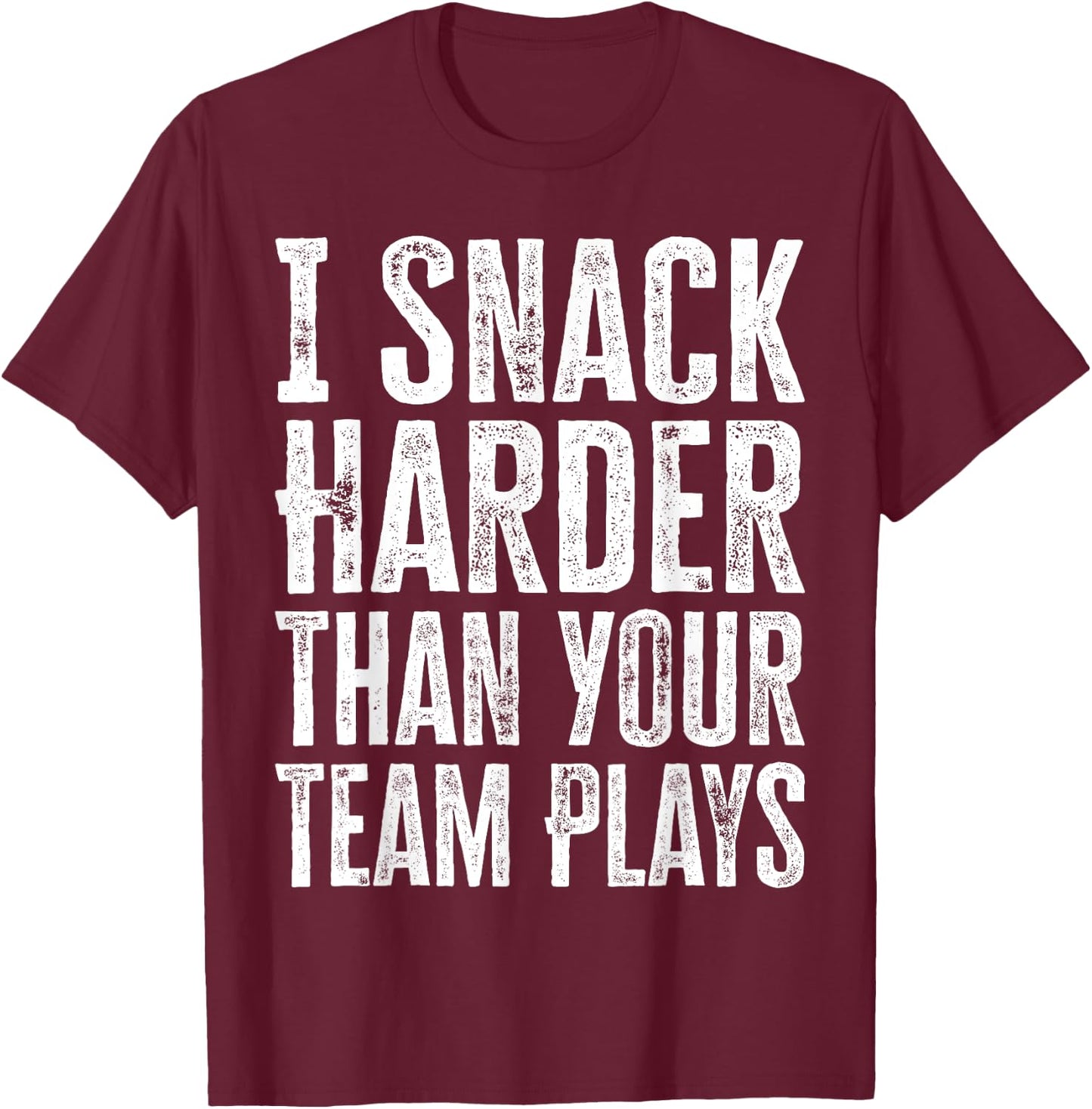 I Snack Harder Than Your Team Plays T-Shirt - T-Shirt | Maroon