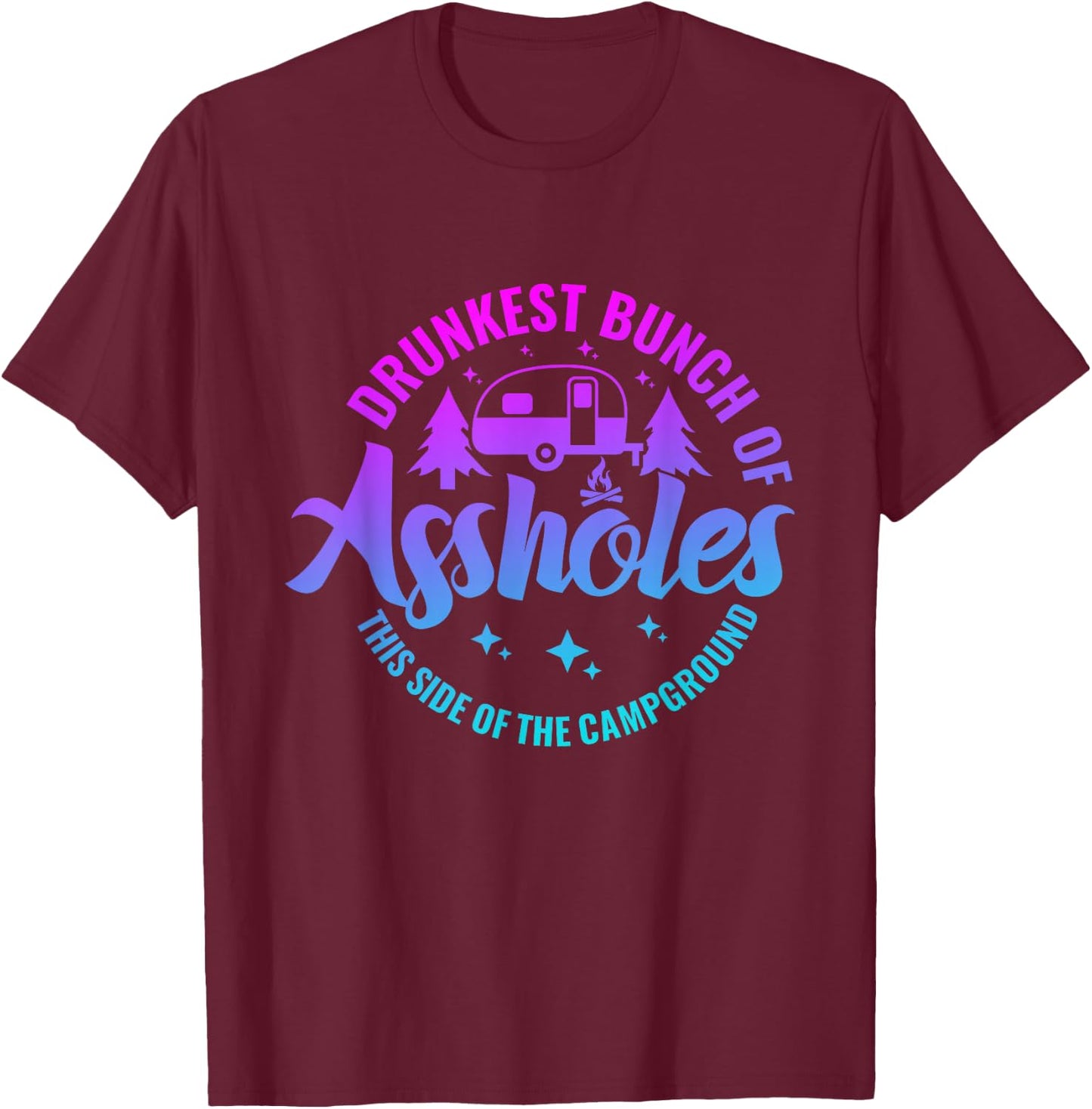 Drunkest Bunch of Assholes This Side of the Campground T-Shirt - T-Shirt | Maroon