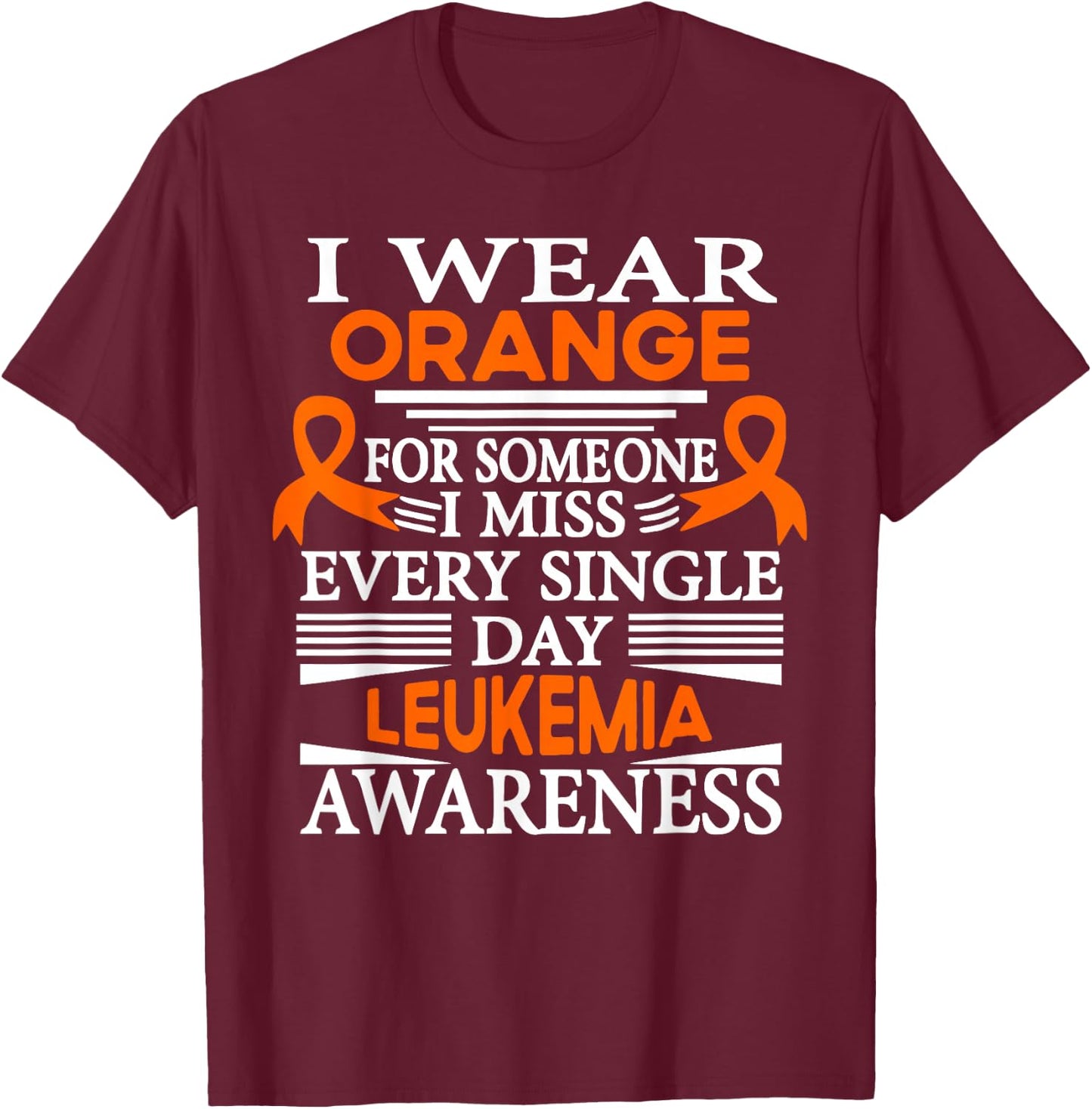 Leukemia Awareness I Wear Orange Someone I Miss Every Day T-Shirt - T-Shirt | Maroon