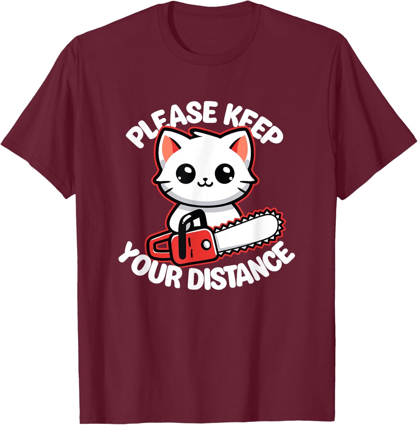 Please Keep Your Distance - Funny Cat With Chainsaw Men Women T-Shirt - T-Shirt | Maroon