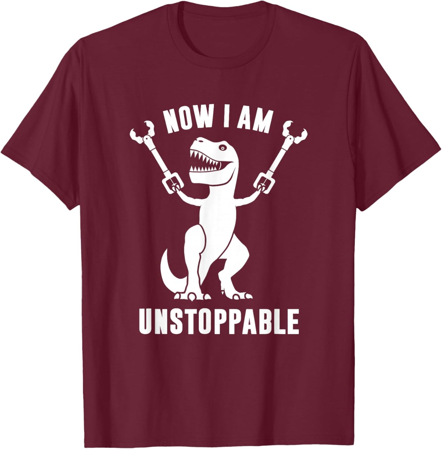 Now I Am Unstoppable Funny T-Rex Small T-Shirt - T-Shirt | Maroon