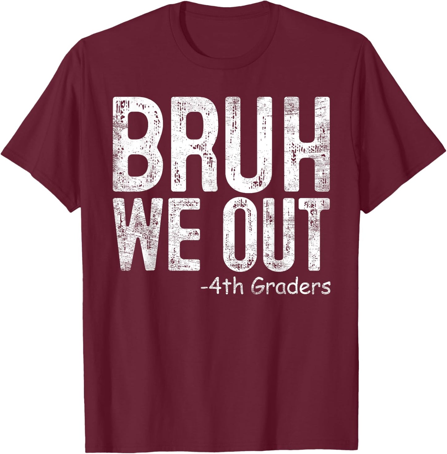 Bruh We Out 4th Graders Fourth Grade Graduation Class 2024 T-Shirt - T-Shirt | Maroon
