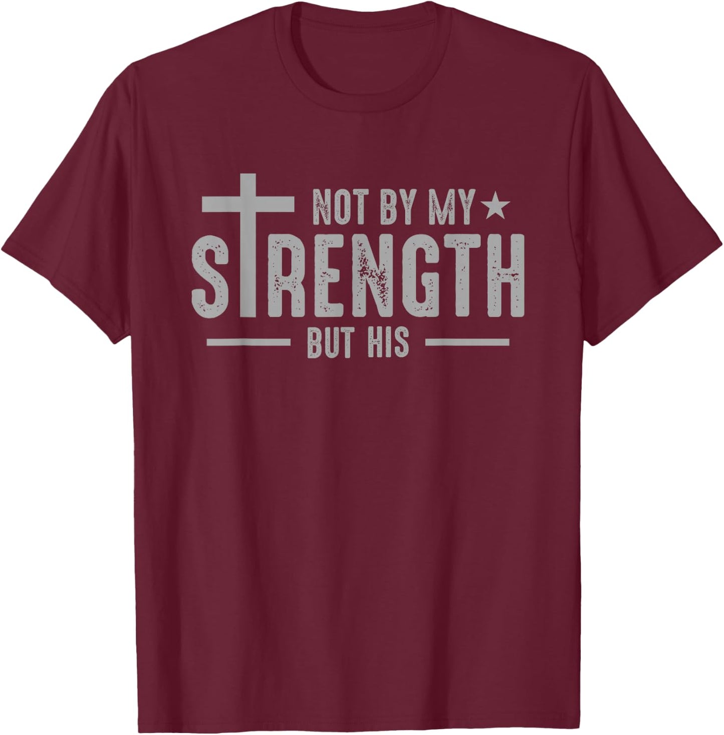 Christians Jesus Cross God Not by my strength but his , Small, Black T-Shirt - T-Shirt | Maroon