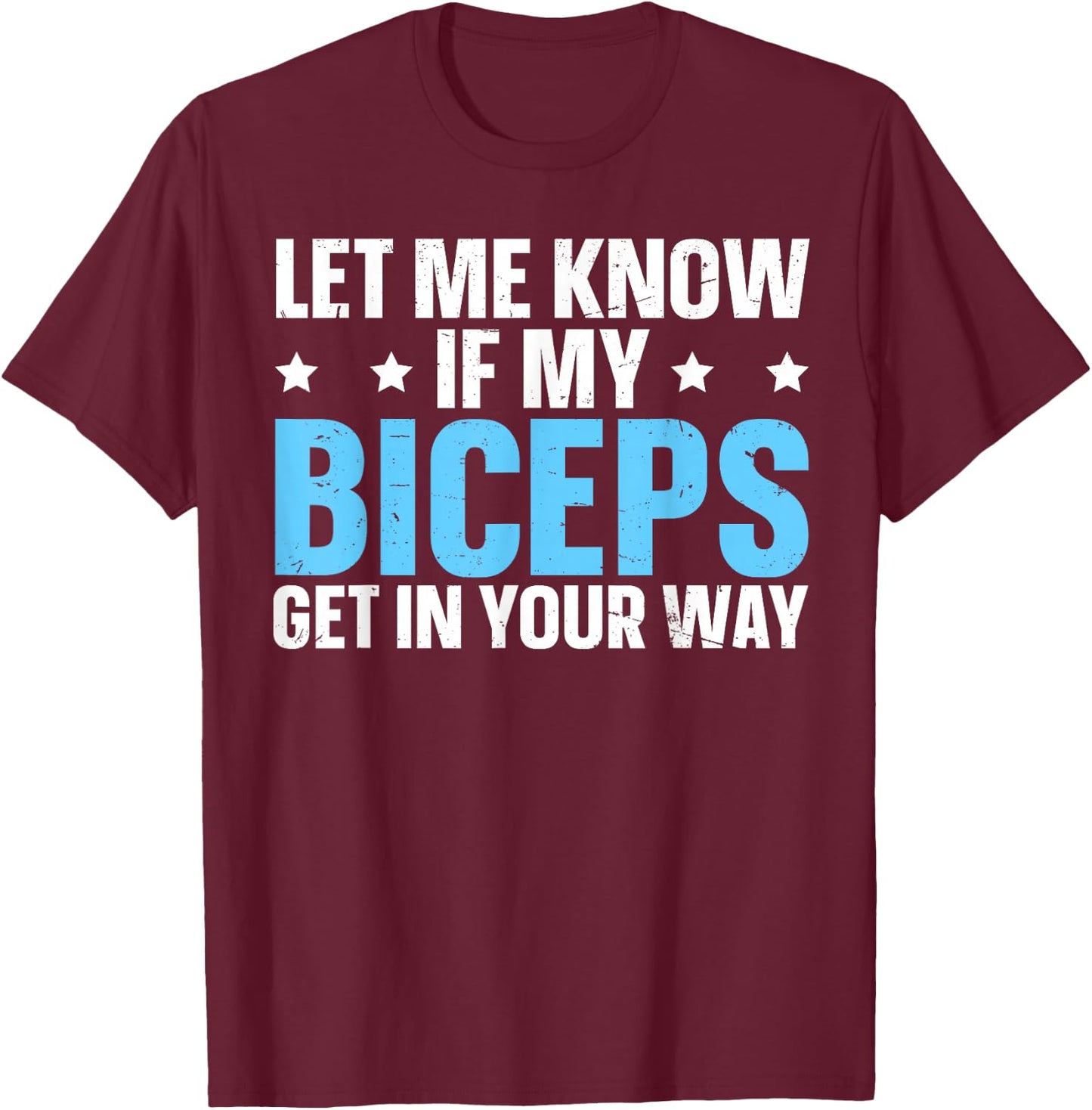 Let Me Know If My Biceps Get In Your Way T-Shirt - T-Shirt | Maroon