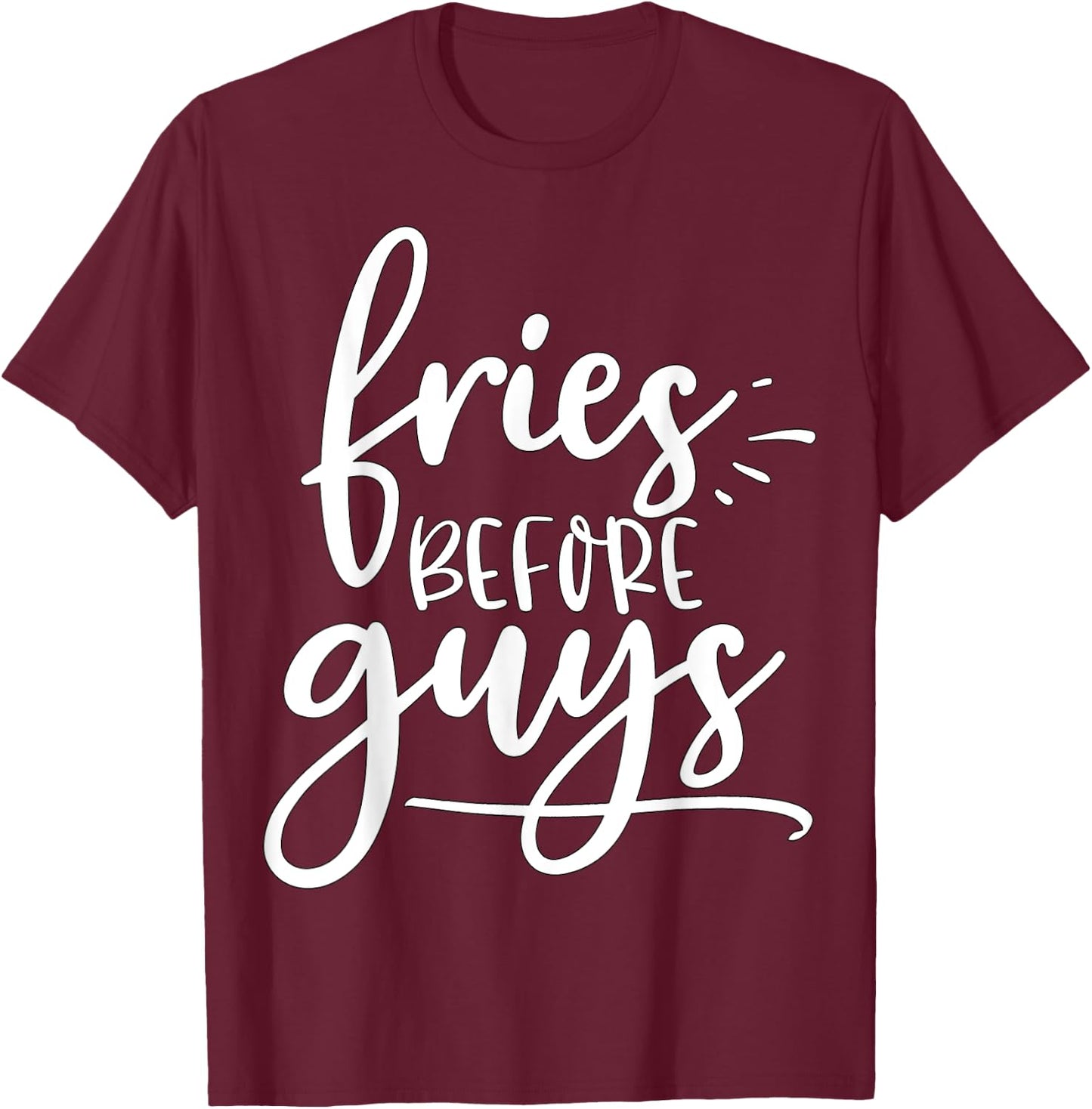 Fries before guys, fries, shirt, t shirt, french fries, fry T-Shirt - T-Shirt | Maroon