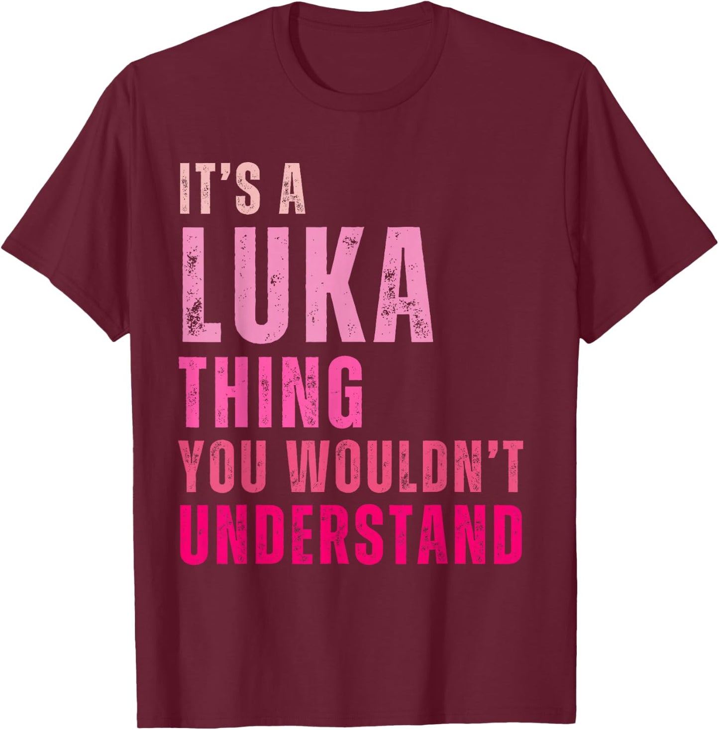 It's A Luka Thing You Wouldn't Understand Luka T-Shirt - T-Shirt | Maroon