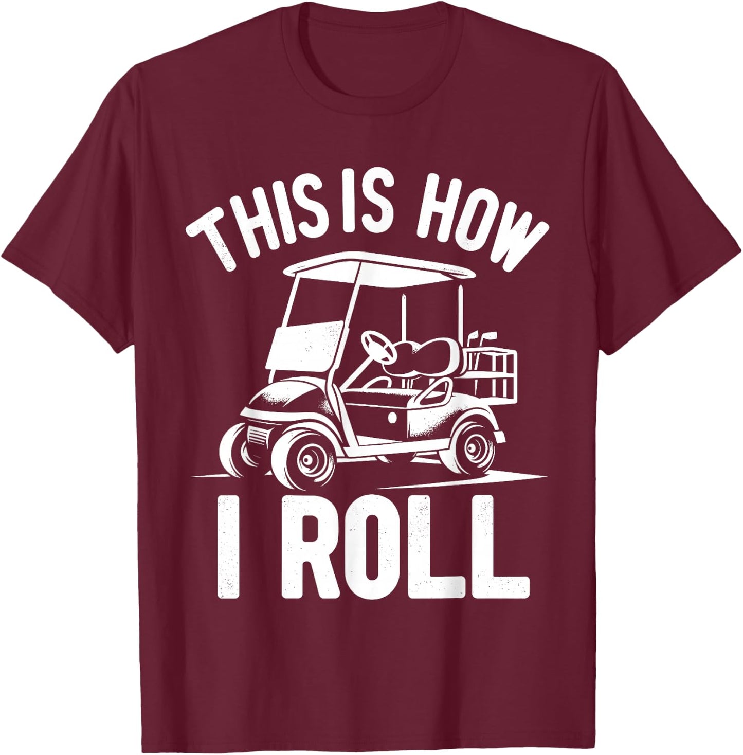 Funny Golf Cart Driver This Is How I Roll T-Shirt - T-Shirt | Maroon
