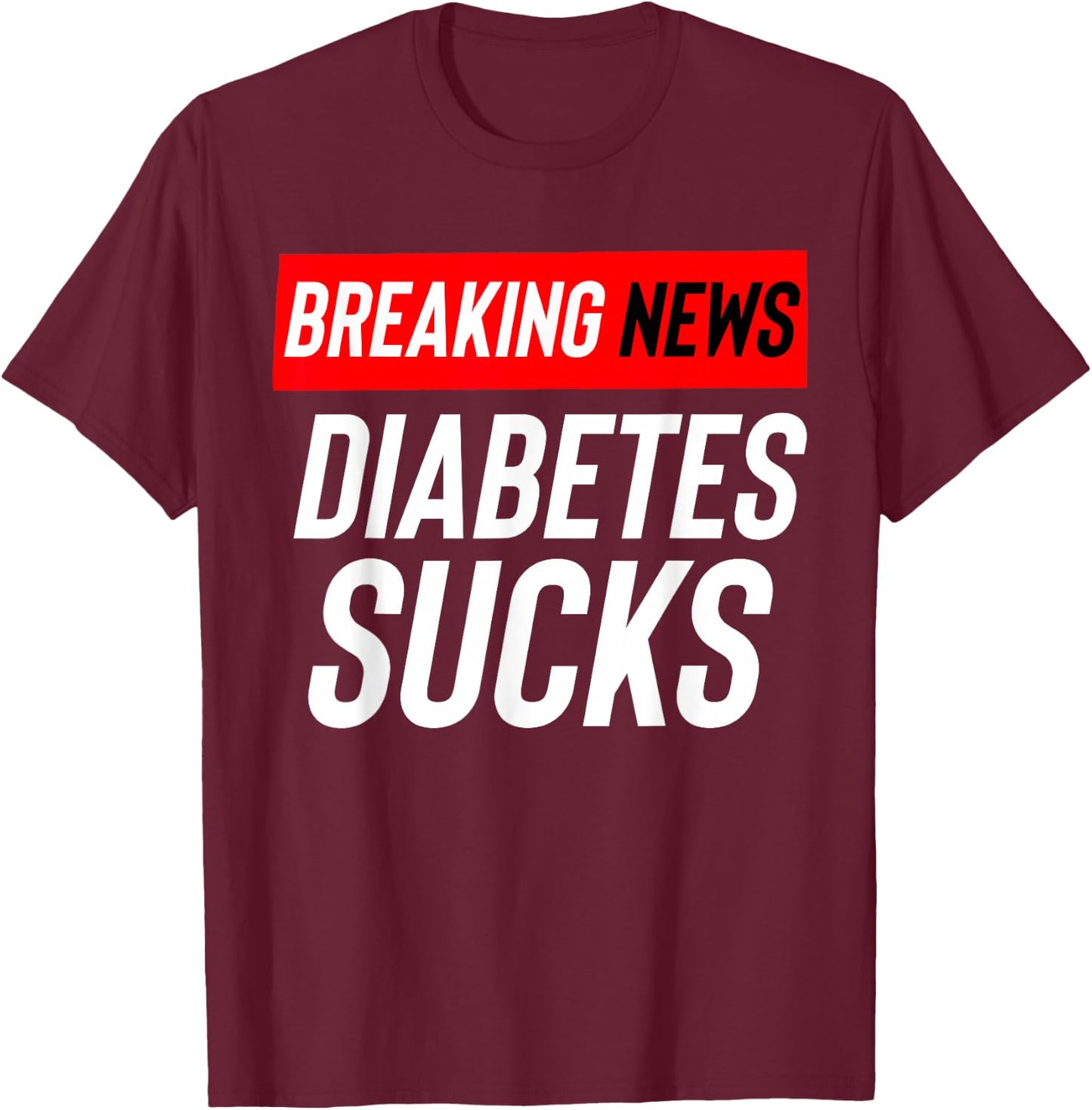 Breaking News: Diabetes Sucks T-Shirt - T-Shirt | Maroon