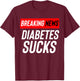 Breaking News: Diabetes Sucks T-Shirt - T-Shirt | Maroon