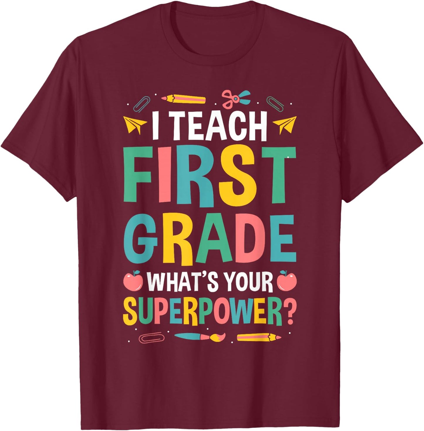 I Teach First Grade Whats Your Superpower? T-Shirt - T-Shirt | Maroon