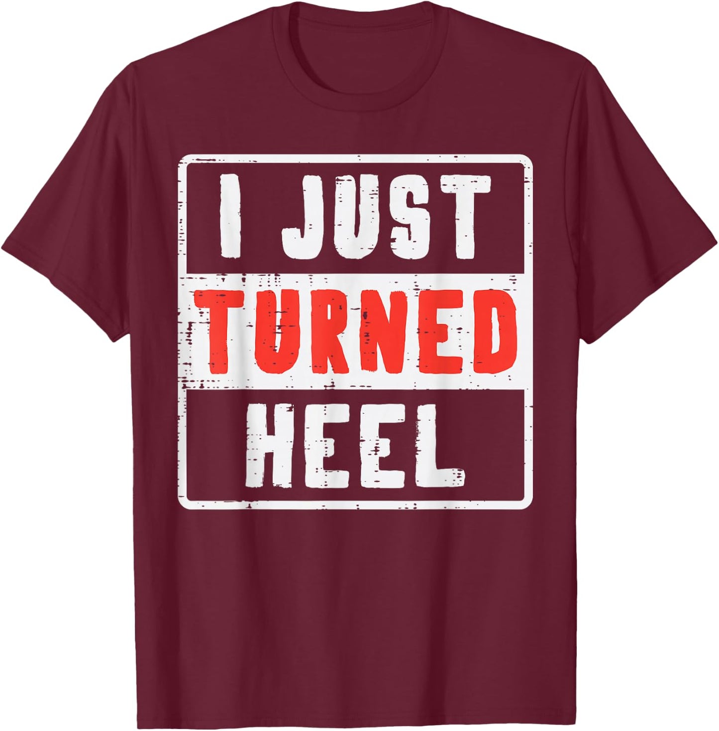 Pro Wrestling I Just Turned Heel Wrestler Men Women Kids T-Shirt - T-Shirt | Maroon