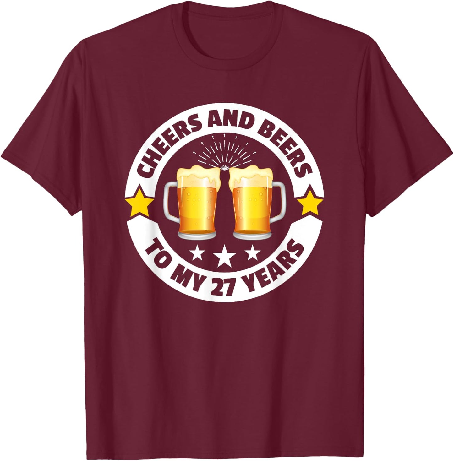Cheers And Beers To 27 Years 27th birthday T-Shirt - T-Shirt | Maroon