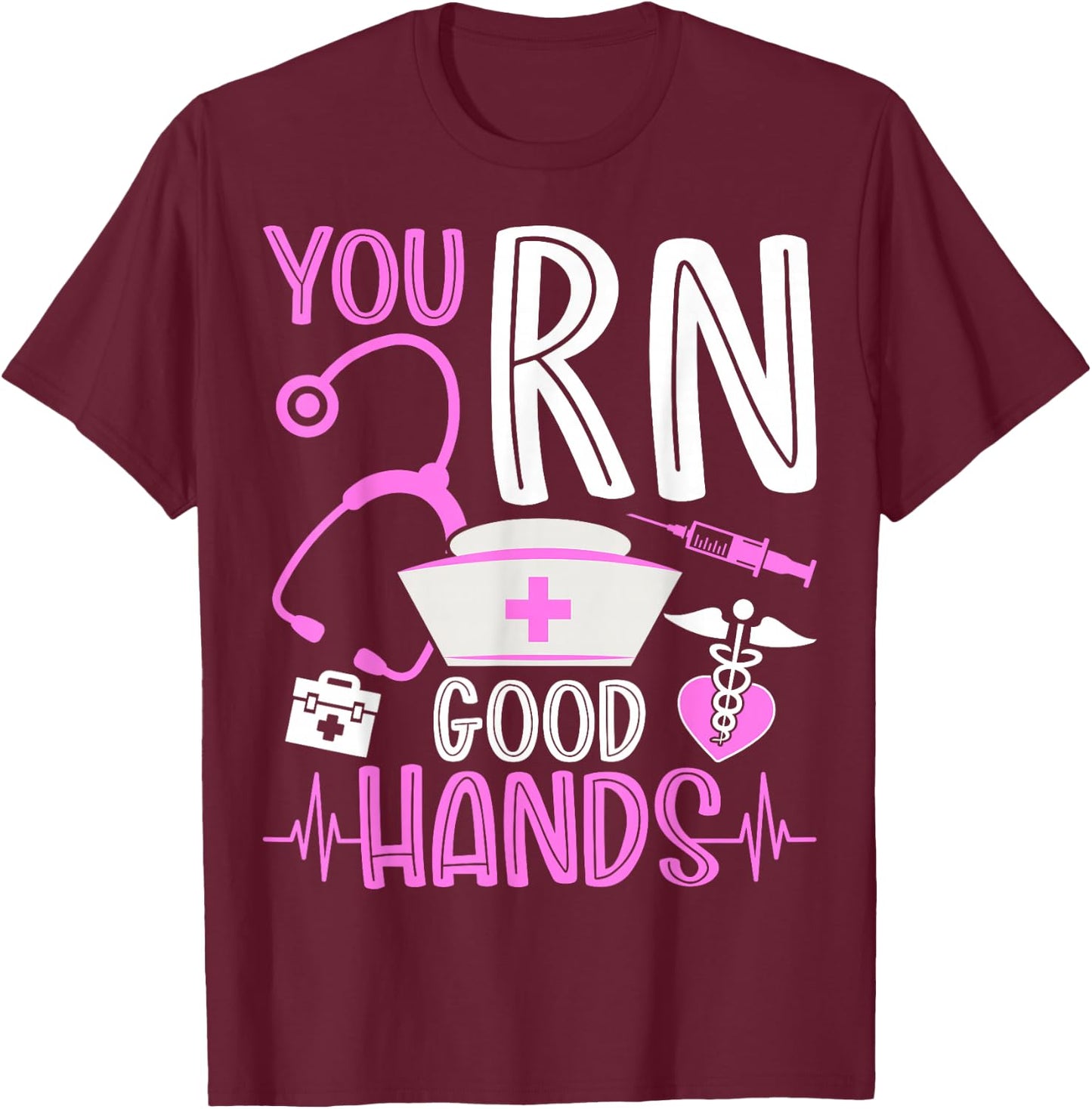 You RN Good Hands Funny Registered Nurse Nursing Gifts T-Shirt - T-Shirt | Maroon