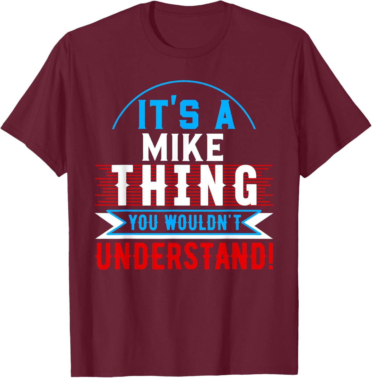 It's A MIKE Thing You Wouldn't Understand MIKE T-Shirt - T-Shirt | Maroon