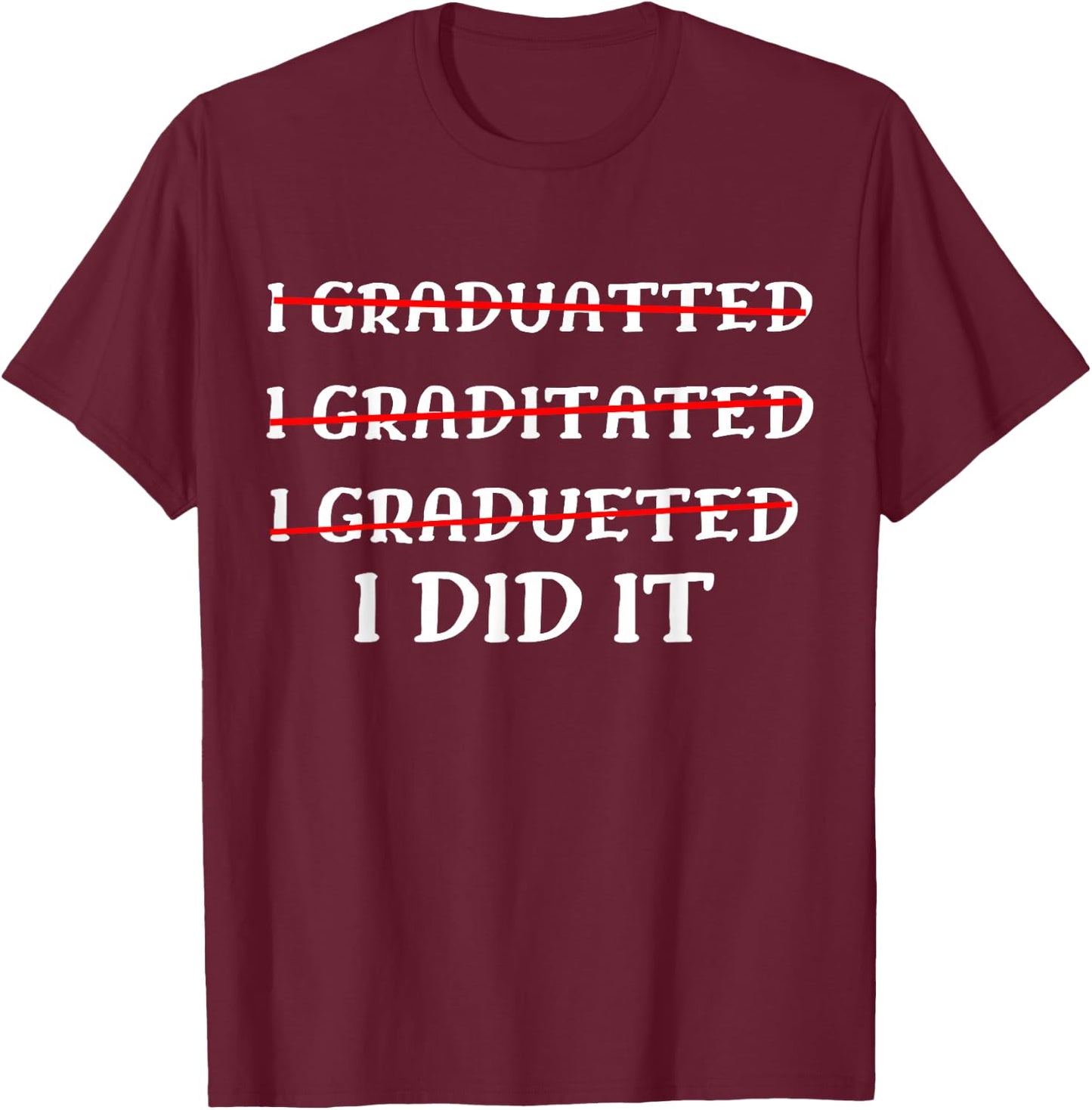 I Did It Graduation Funny 2026 Graduate T-Shirt - T-Shirt | Maroon
