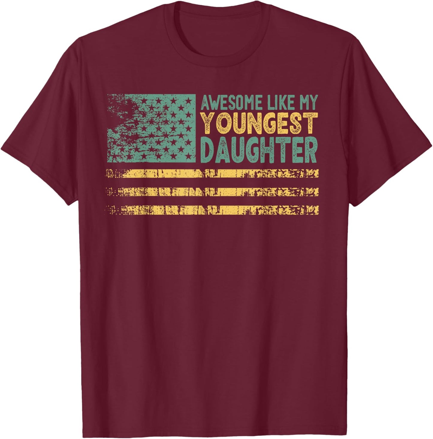 Awesome Like My Youngest Daughter Father's Day Dad USA Flag Women Men T-Shirt - T-Shirt | Maroon