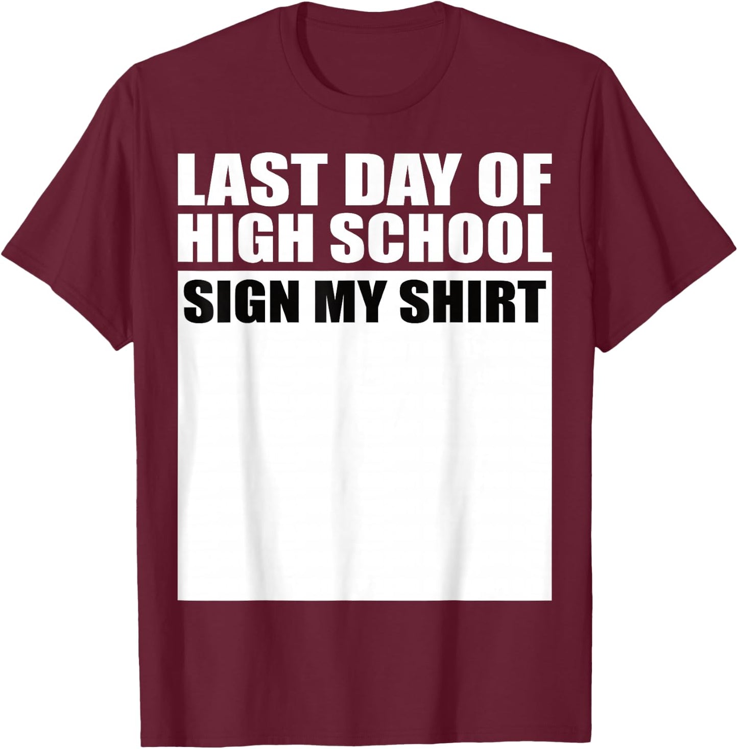 Last Day of High School Sign My Shirt Fun Design T-Shirt - T-Shirt | Maroon