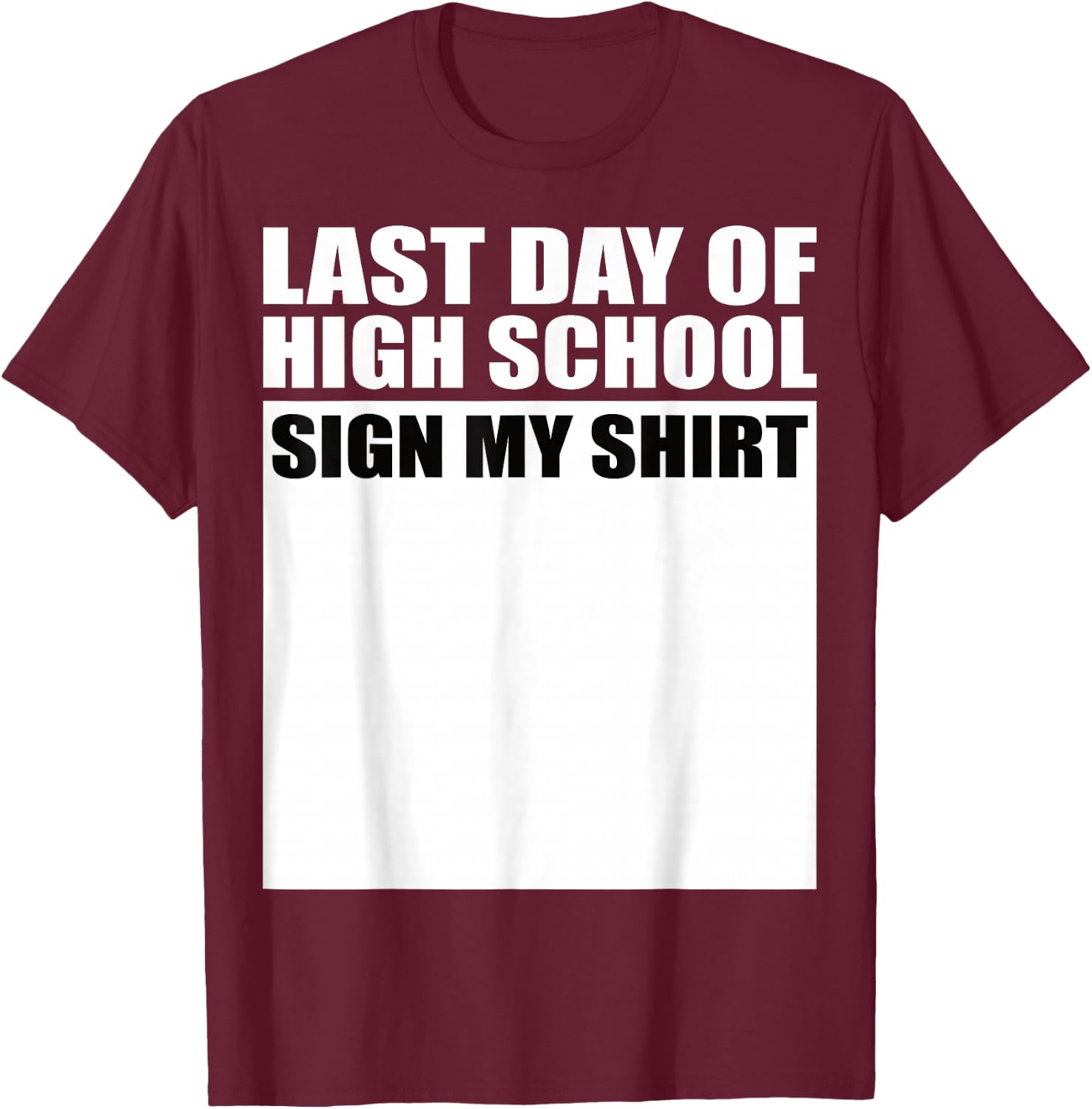 Last Day of High School Sign My Shirt Fun Design T-Shirt - T-Shirt | Maroon