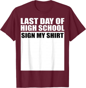 Last Day of High School Sign My Shirt Fun Design T-Shirt - T-Shirt | Maroon