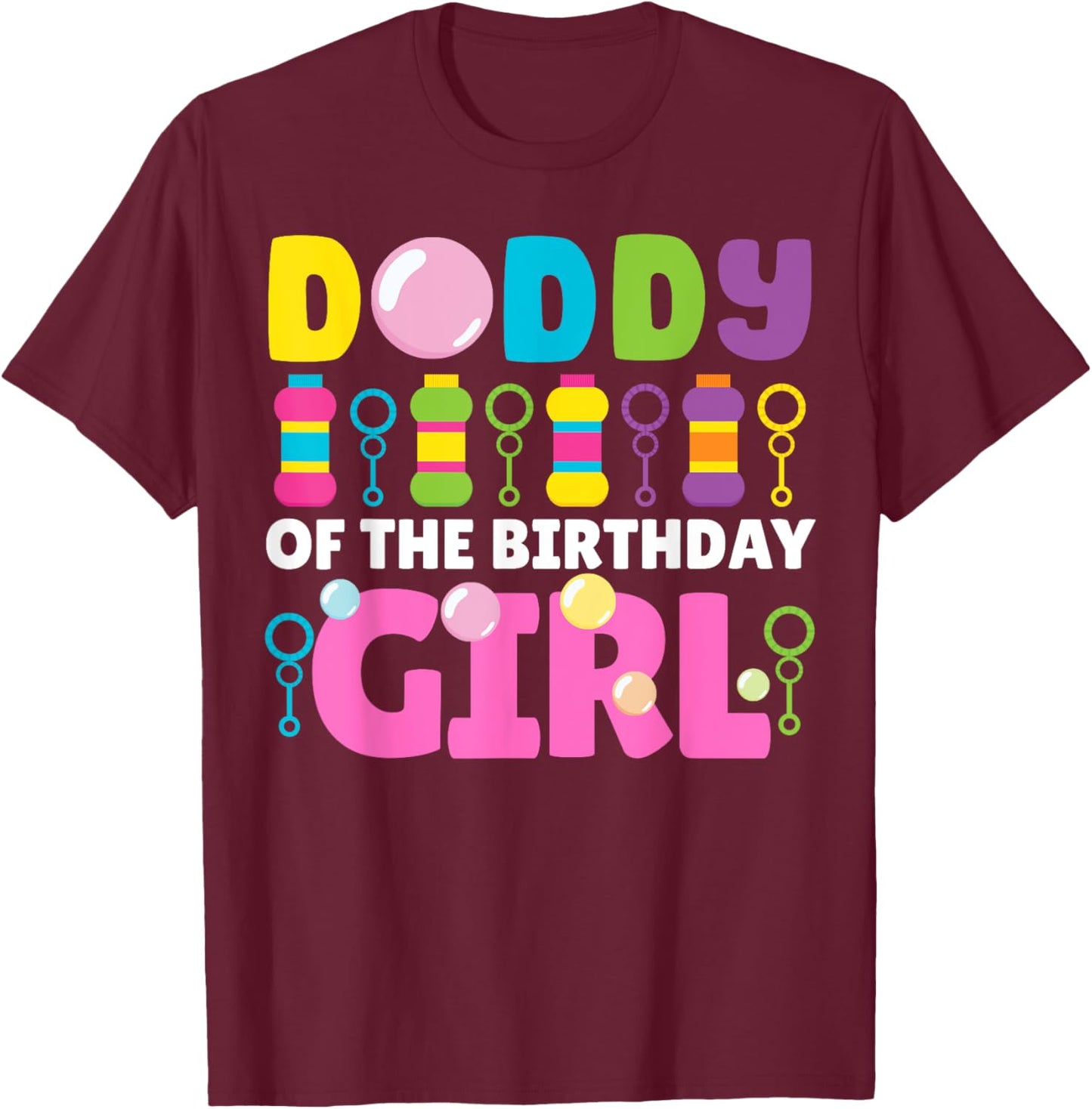 Daddy of Birthday Girl Bubble Party Kids Bubble Wands Theme T-Shirt - T-Shirt | Maroon