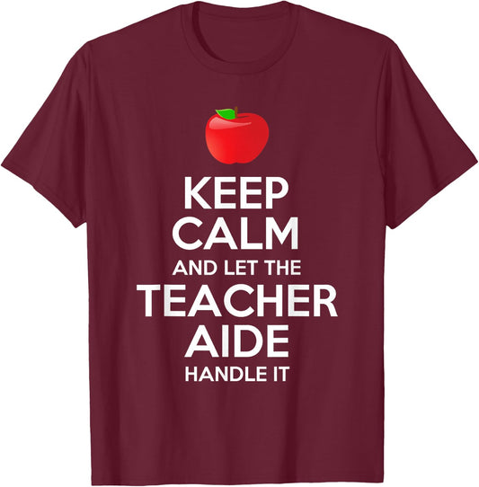 Keep Calm And Let The Teacher Aide Handle It Gift T-Shirt - T-Shirt | Maroon