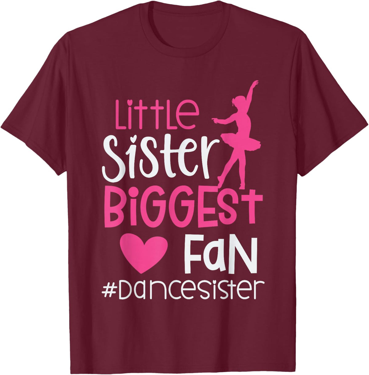 Little Sister Biggest Fan Dance Sister of A Dancer Dancing T-Shirt - T-Shirt | Maroon