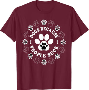 Dogs Because People Suck Funny dogs Saying Pet Lovers T-Shirt - T-Shirt | Maroon