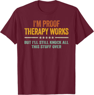 I'm Proof Therapy Works But I'll Still Knock All This Stuff T-Shirt - T-Shirt | Maroon