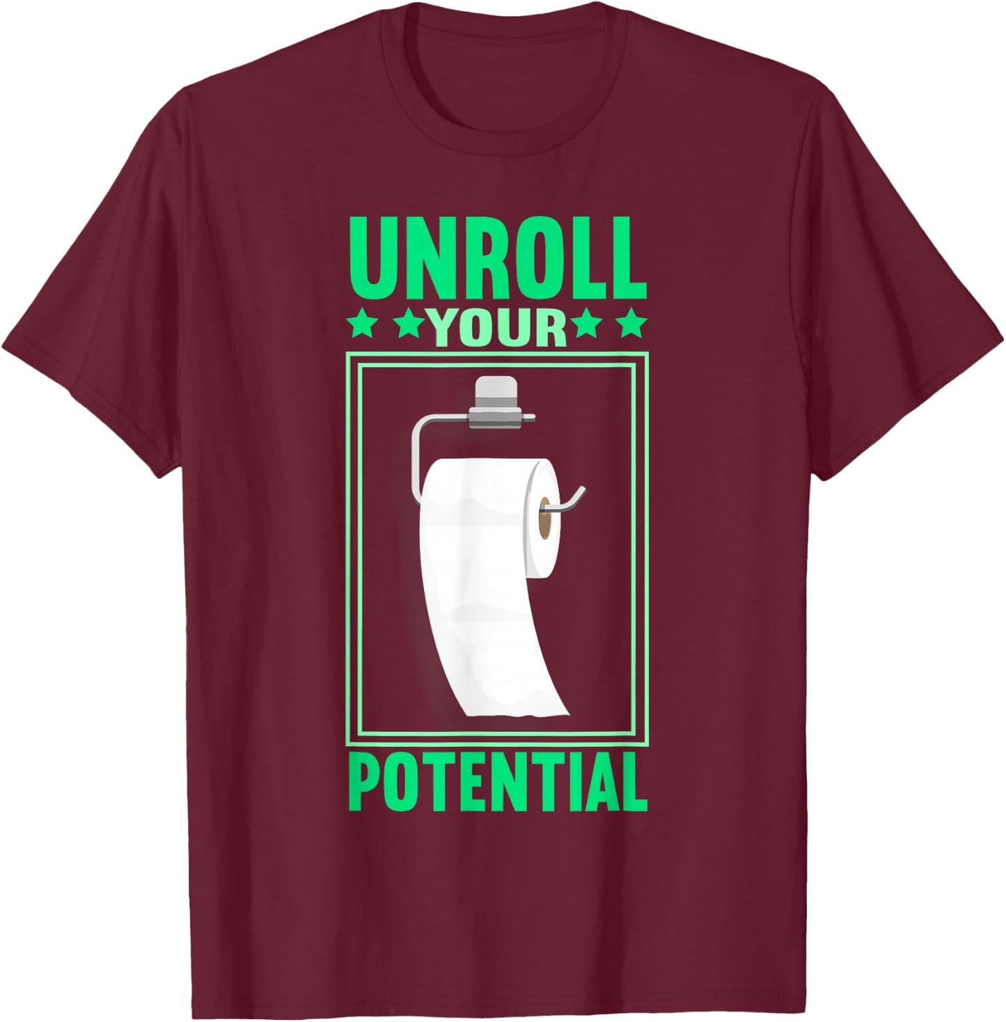 Funny Toilet Paper Unroll Your Potential Toilet Paper T-Shirt - T-Shirt | Maroon