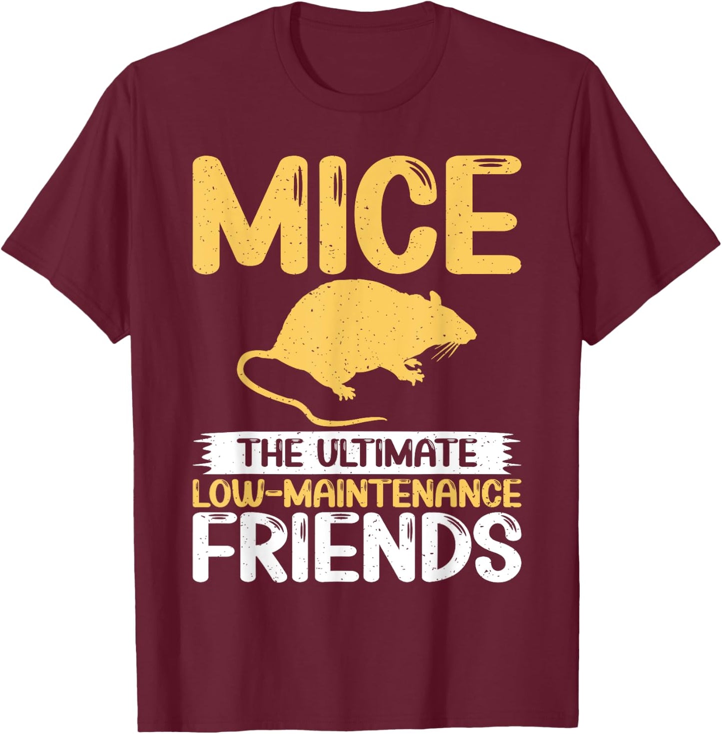 Mice The Ultimate Low-Maintenance Friends Mouse T-Shirt - T-Shirt | Maroon
