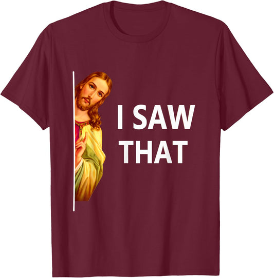 Jesus Meme I Saw That Christian God Sarcastic Funny Saying T-Shirt - T-Shirt | Maroon
